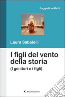 I figli del vento della storia libro di Sabatelli Laura