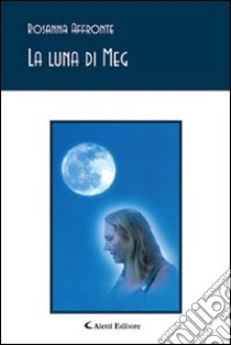 La luna di Meg libro di Affronte Rosanna