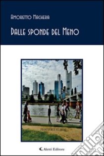 Dalle sponde del Meno libro di Machera Amoretto