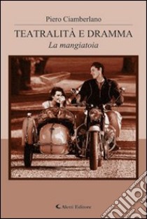 Teatralità e dramma. La mangiatoia libro di Ciamberlano Piero