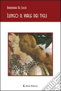 Lungo il viale dei tigli libro di De Luca Barbara