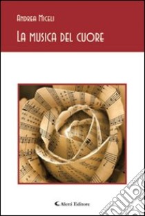 La musica del cuore libro di Miceli Andrea