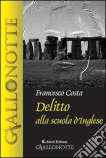 Delitto alla scuola d'inglese libro di Costa Francesco M.