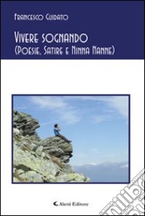 Vivere sognando (poesie, satire e ninna nanne) libro di Guidato Francesco