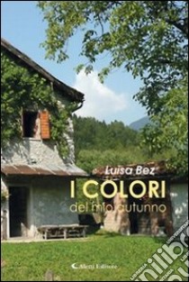 I colori del mio autunno libro di Bez Luisa