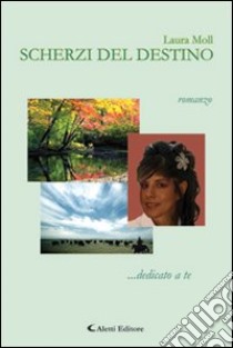 Scherzi del destino libro di Moll Laura