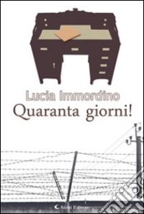 Quaranta giorni! libro di Immordino Lucia