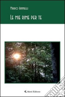 Le mie rime per te libro di Iannelli Mario