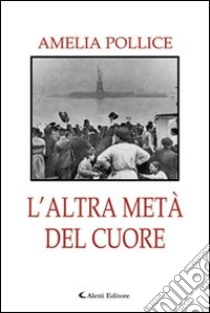 L'altra metà del cuore libro di Pollice Amelia