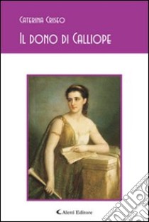 Il dono di Calliope libro di Criseo Caterina