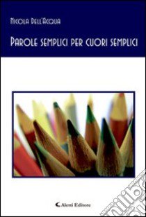 Parole semplici per cuori semplici libro di Dell'Acqua Nicola