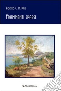 Frammenti sparsi libro di Pais Rocco