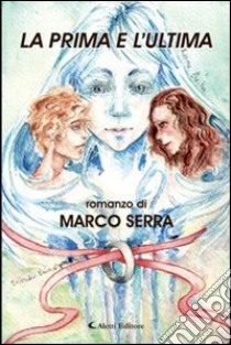 La prima e l'ultima libro di Serra Marco