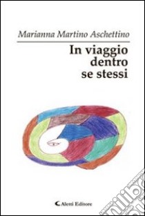 In viaggio dentro se stessi libro di Martino Aschettino Marianna