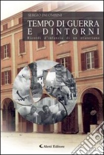 Tempo di guerra e dintorni libro di Palombini Sergio