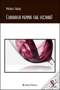 L'ubriaca penna che scorre! libro di Calise Pietro