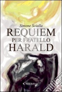 Requiem per fratello Harald libro di Scialla Simone