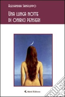 Una lunga notte di onirici pensieri libro di Sanfilippo Alessandra