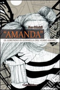 «Amanda» (il gerundio in gonella del verbo amare) libro di Gabrieli Sara