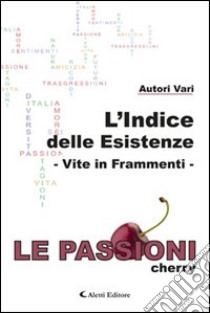 L'indice delle esistenze. Vite in frammenti. Le passioni (cherry) libro