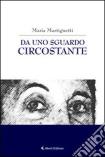 Da uno sguardo circostante libro di Martignetti Maria