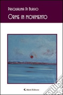 Orme in movimento libro di Di Blasio Pasqualina