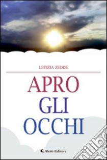 Apro gli occhi libro di Zedde Letizia