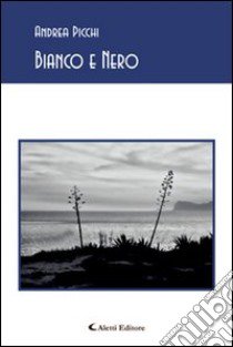 Bianco e nero libro di Picchi Andrea