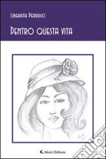 Dentro questa vita libro di Perrucci Liberata