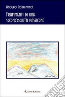 Frammenti di una sconosciuta passione libro di Sorrentino Adolfo