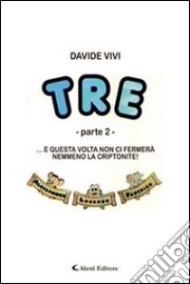 Tre... e questa volta non ci fermerà nemmeno la criptonite! (2) libro di Vivi Davide