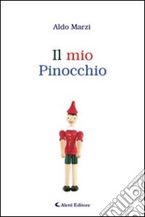 Il mio Pinocchio libro di Marzi Aldo