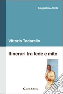 Itinerari tra fede e mito libro di Todarello Vittorio