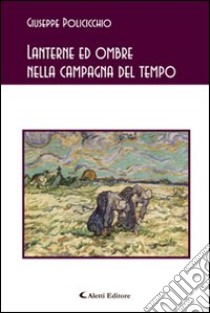 Lanterne ed ombre nella campagna del tempo libro di Policicchio Giuseppe