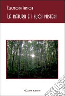 La natura e i suoi misteri libro di Canton Eleonora