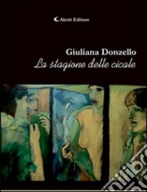 La stagione delle cicale libro di Donzello Giuliana