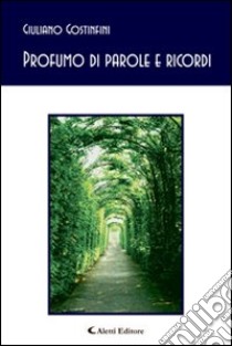 Profumo di parole e ricordi libro di Gostinfini Giuliano