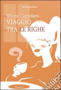 Viaggio tra le righe libro di Cappelletti Silvano