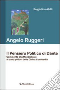 Il pensiero politico di Dante libro di Ruggeri Angelo