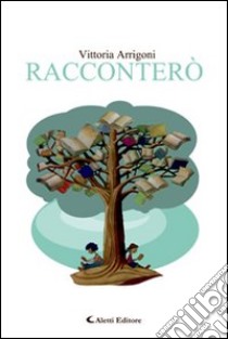 Racconterò libro di Arrigoni Vittoria