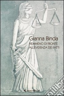 Nemmeno di fronte all'evidenza dei fatti libro di Binda Gianna