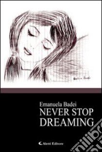 Never stop dreaming libro di Badei Emanuela