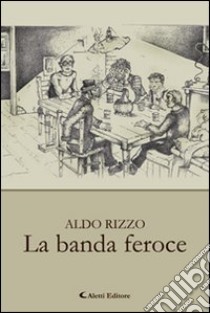 La banda feroce libro di Rizzo Aldo