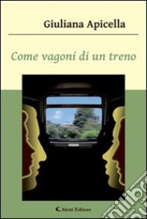 Come vagoni di un treno libro di Apicella Giuliana