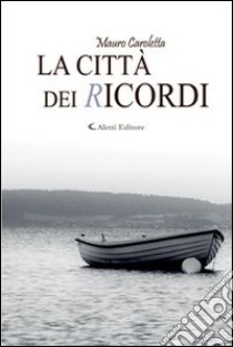 La città dei ricordi libro di Caroletta Mauro