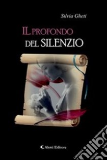 Il profondo del silenzio libro di Gheti Silvia