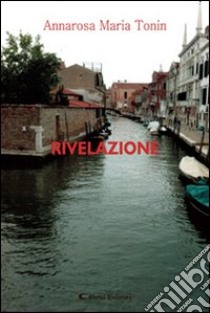 Rivelazione libro di Tonin Annarosa M.