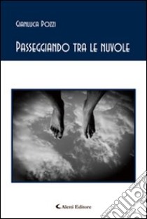 Passeggiando tra le nuvole libro di Pozzi Gianluca