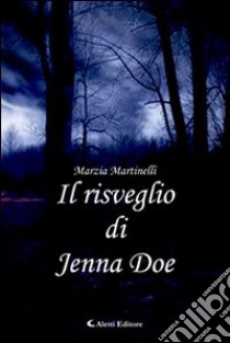 Il risveglio di Jenna Doe libro di Martinelli Marzia