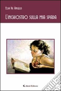 L'inchiostro sulla mia spada libro di De Angelis Elsa